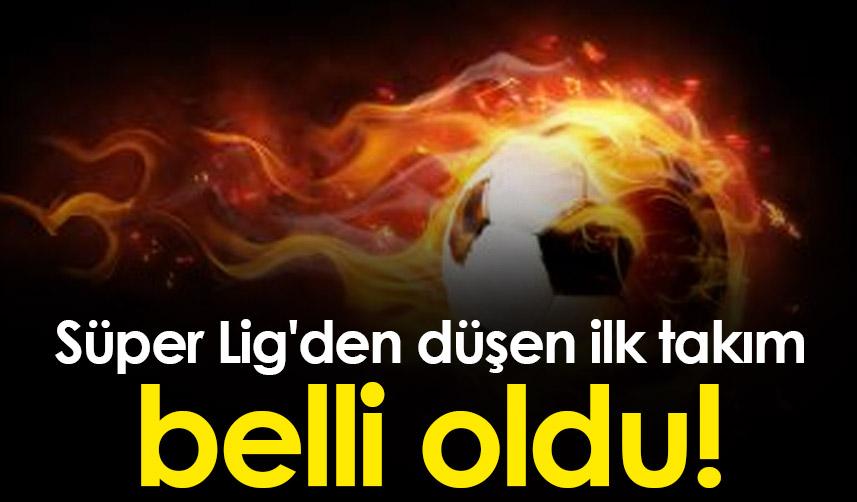 Süper Lig'den düşen ilk takım belli oldu!