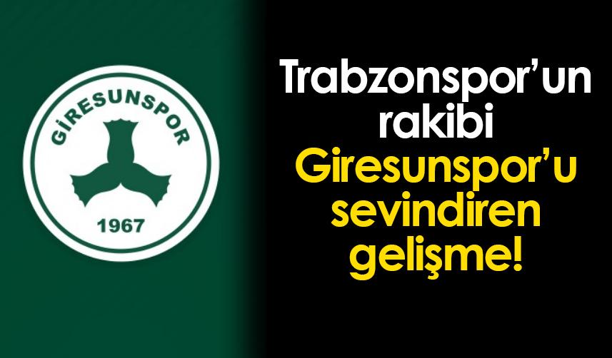 Trabzonspor'un rakibi Giresunspor'u sevindiren gelişme!