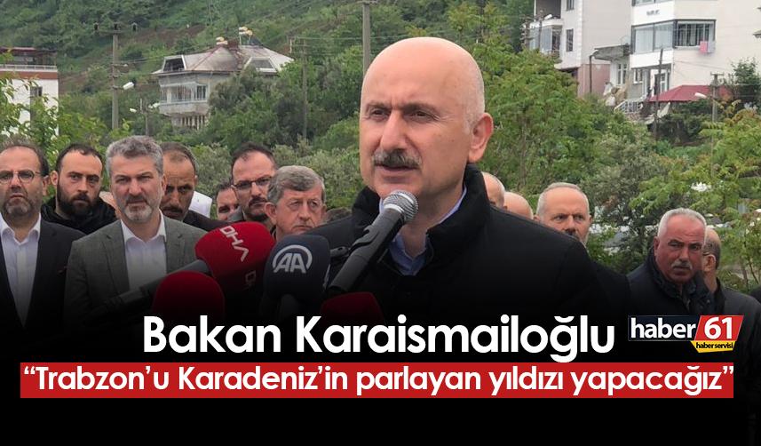 Bakan Adil Karaismailoğlu Trabzon Güney Çevre Yolu projesinin detaylarını açıkladı