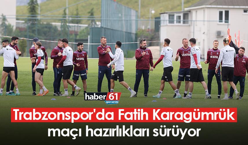 Trabzonspor'da Fatih Karagümrük maçı hazırlıkları sürüyor