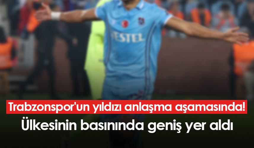 Trabzonspor'un yıldızı anlaşma aşamasında! Ülkesinin basınında geniş yer aldı