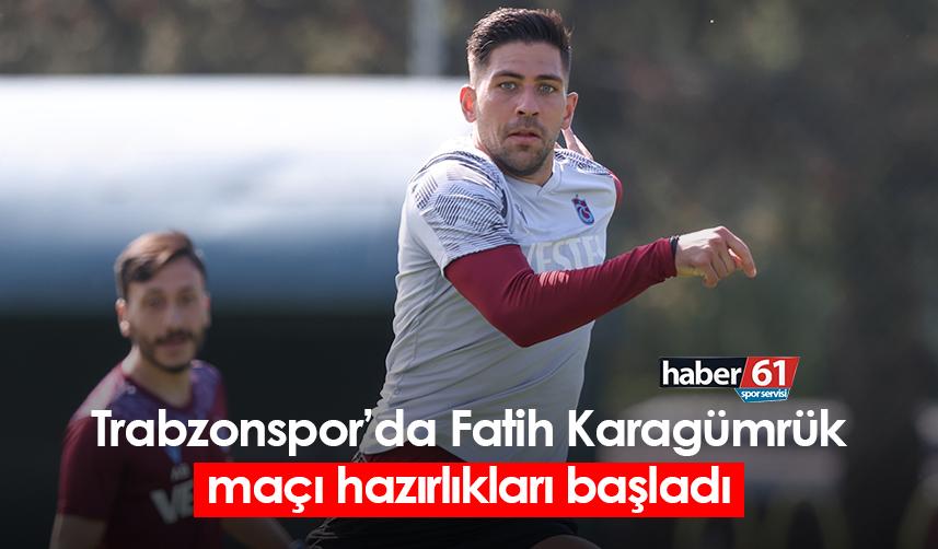 Trabzonspor’da Fatih Karagümrük maçı hazırlıkları başladı