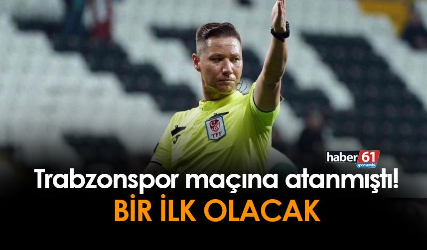 Trabzonspor - Karagümrük maçına atanmıştı! İlk olacak