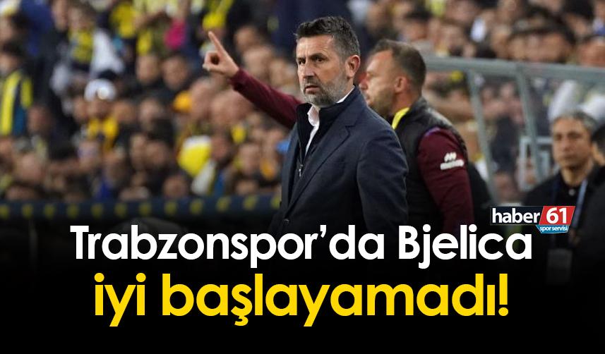 Trabzonspor'da Bjelica iyi başlayamadı