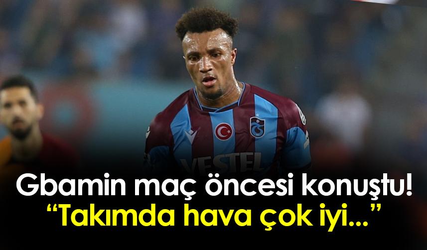 Trabzonspor'da Gbamin Fenerbahçe maçı öncesi konuştu: "Takımda hava çok iyi..."