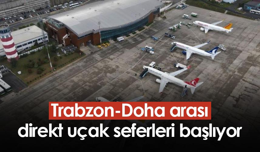 Trabzon-Doha arası direkt uçak seferleri başlıyor