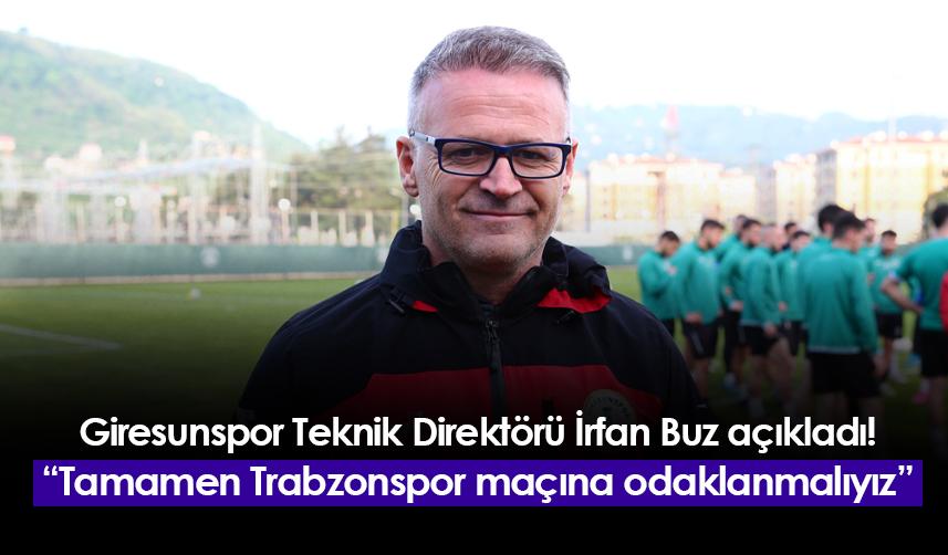 Giresunspor Teknik Direktörü İrfan Buz'dan Trabzonspor açıklaması! "Tamamen odaklanmalıyız"