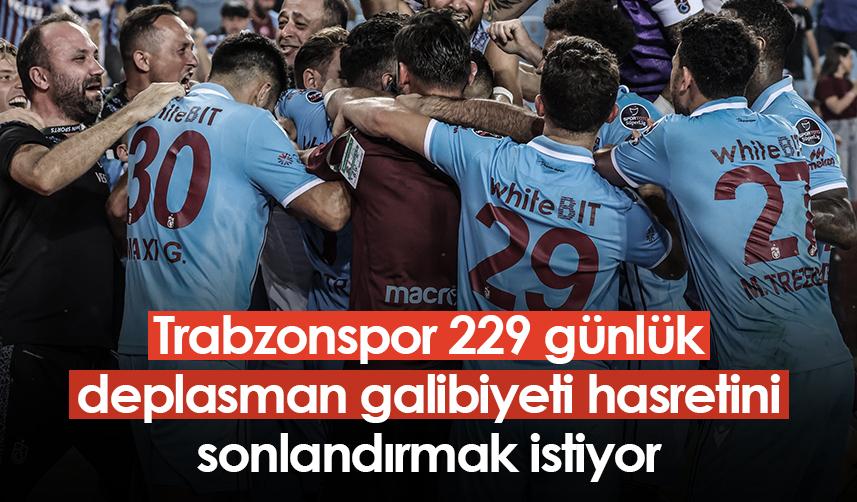 Trabzonspor 229 günlük deplasman galibiyeti hasretini sonlandırmak istiyor