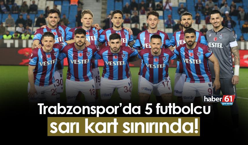 Trabzonspor'da 5 futbolcu sarı kart sınırında!