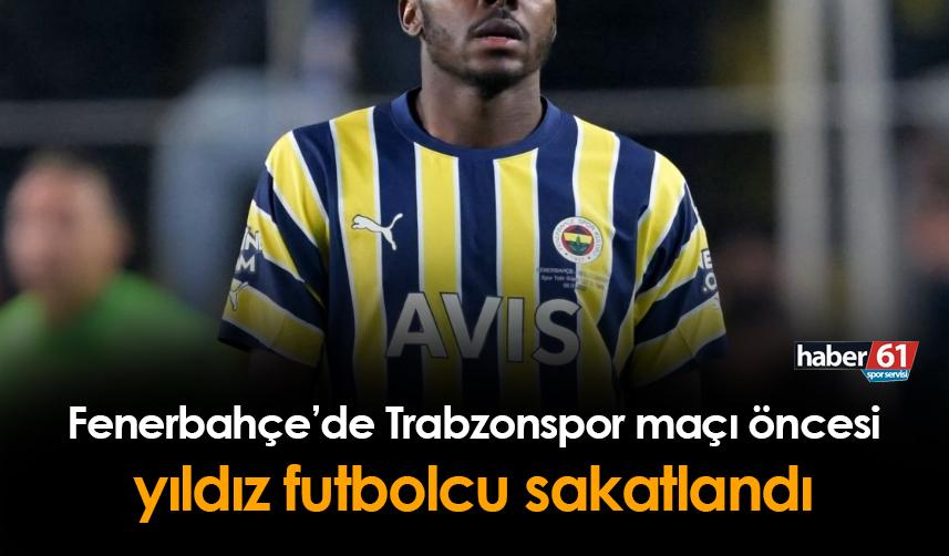 Fenerbahçe'de sakatlık şoku! Trabzonspor maçında yok