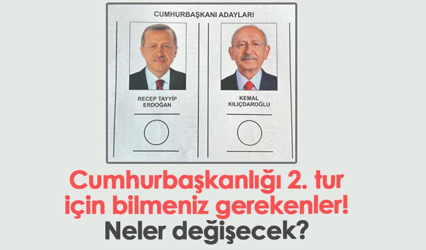 Cumhurbaşkanlığı 2. tur seçimleri için bilmeniz gerekenler! Neler değişecek?