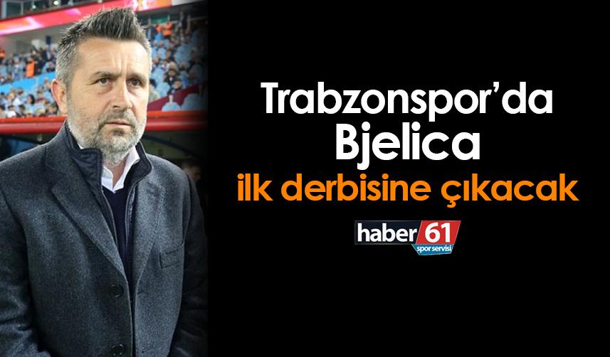 Trabzonspor'da Bjelica ilk derbisine çıkacak