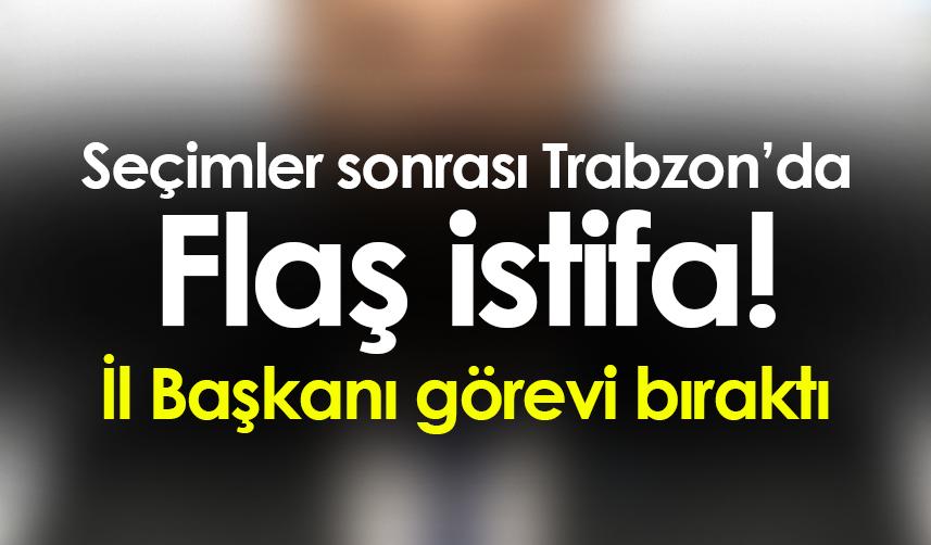 Memleket Partisi Trabzon’da İl Başkanı istifa etti!