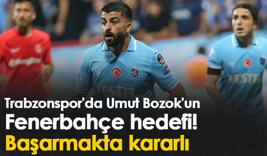 Trabzonspor'da Umut Bozok'un Fenerbahçe hedefi! Başarmakta kararlı