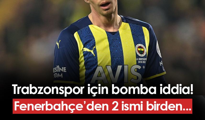 Trabzonspor için transfer iddiası! Fenerbahçeli 2 futbolcu gündemde