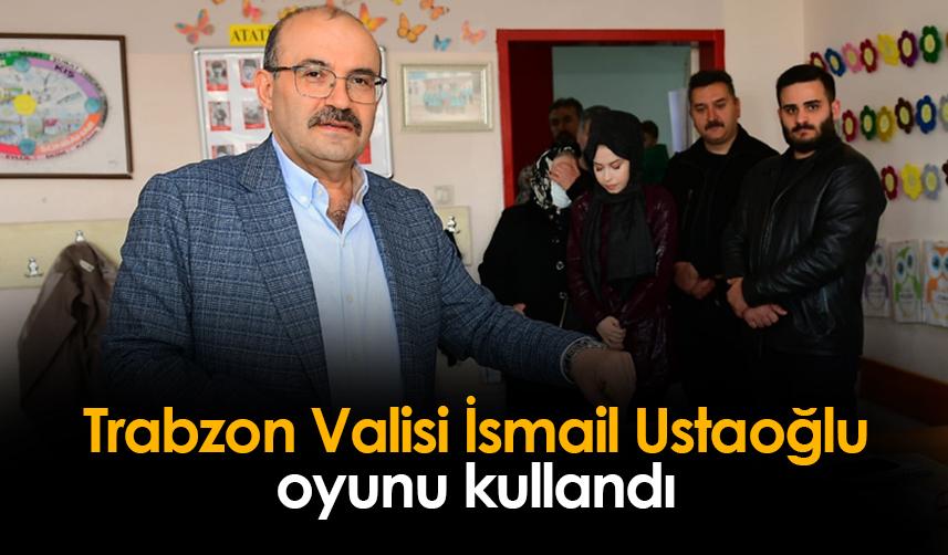 Trabzon Valisi İsmail Ustaoğlu oyunu kullandı