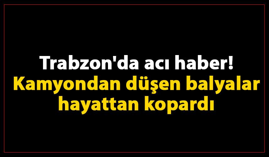 Trabzon'da acı haber! Kamyondan düşen balyalar hayattan kopardı