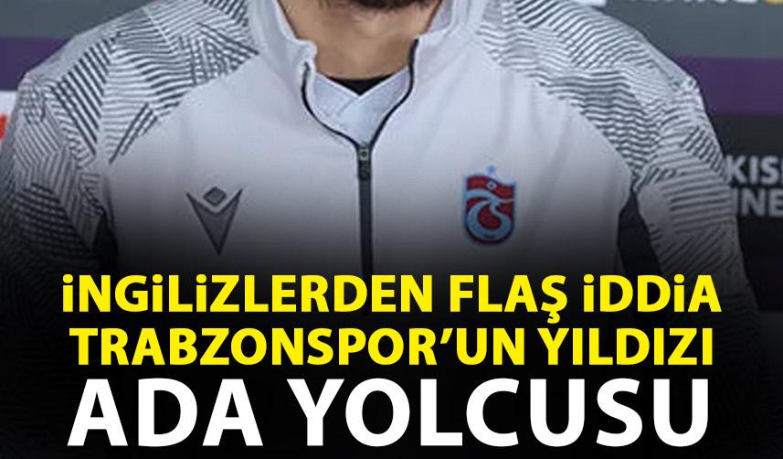 İngilizlerden flaş iddia! Trabzonspor'un yıldızı İngiltere yolunda