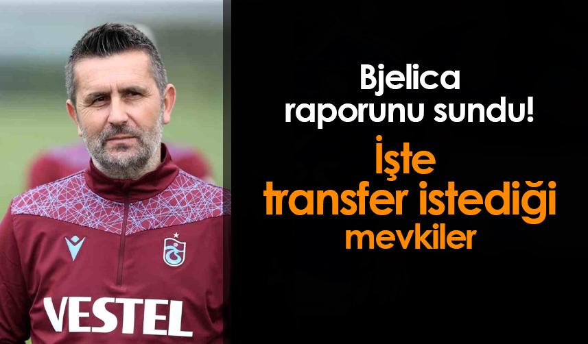 Trabzonspor'da Bjelica rapor verdi! İşte transfer yapılacak mevkiler