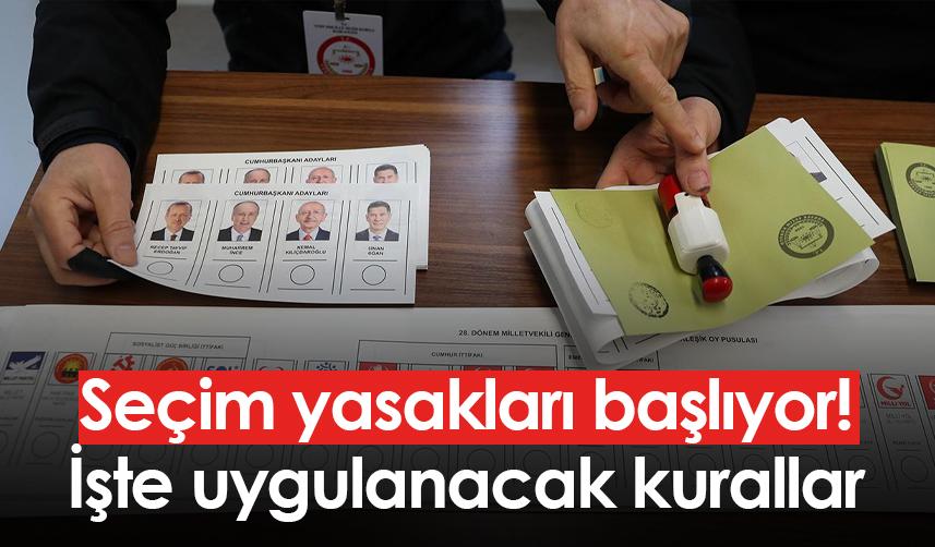 Seçim yasakları başlıyor! İşte uygulanacak kurallar