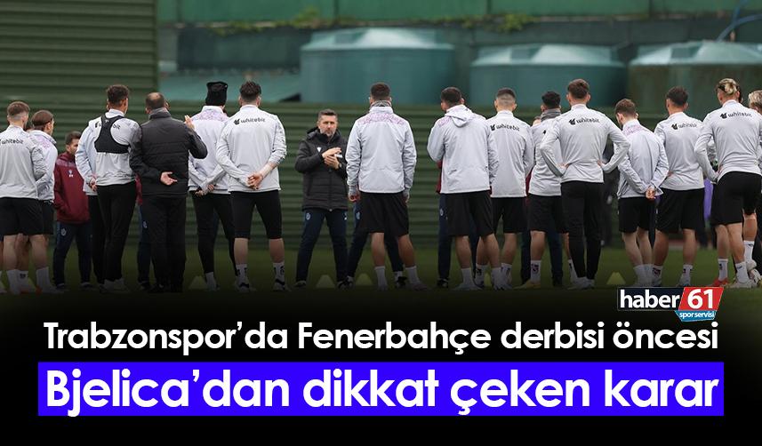 Trabzonspor'da Fenerbahçe maçı öncesi Bjelica'dan dikkat çeken karar!