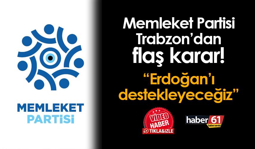 Memleket Partisi Trabzon'dan flaş karar! "Recep Tayyip Erdoğan'ı destekleyeceğiz"