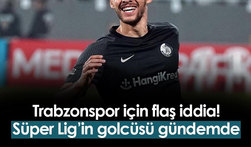 Trabzonspor için flaş iddia! Süper Lig'in golcüsü gündemde