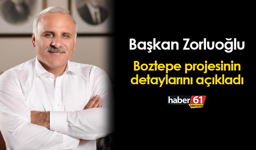 Başkan Zorluoğlu Trabzon'da Boztepe'ye yapılacak projenin detaylarını açıkladı!