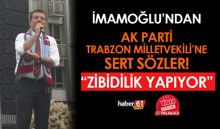 Ekrem İmamoğlu'ndan AK Parti Trabzon Milletvekili'ne sert sözler!