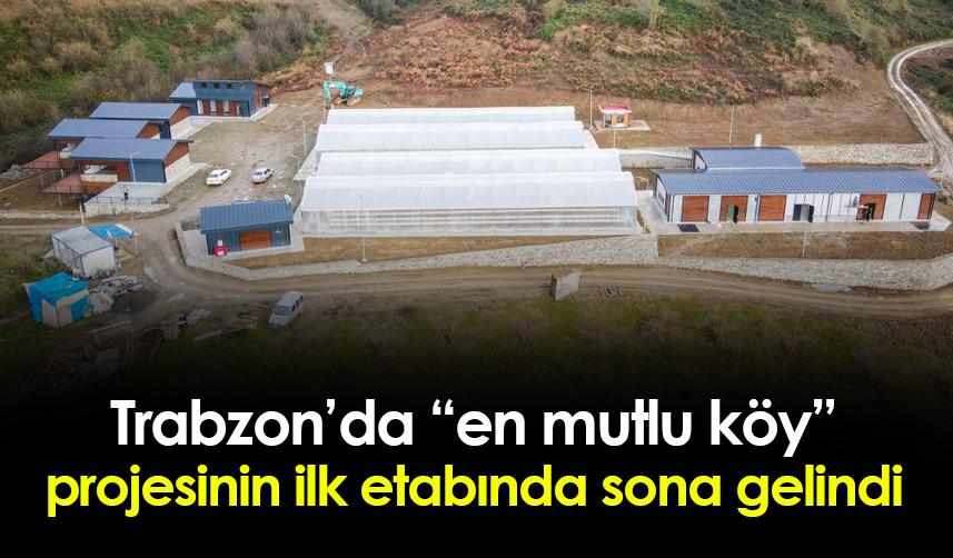 Trabzon'da "En Mutlu Köy Projesi"nin ilk etabında sona doğru