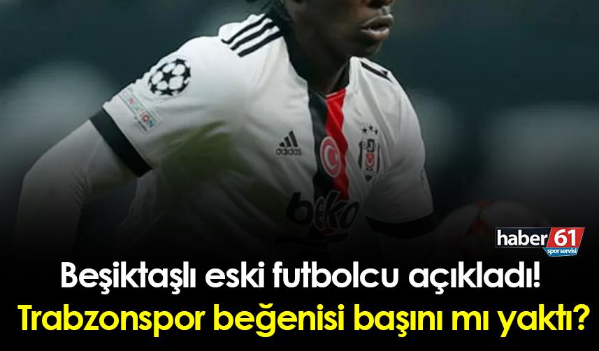 Beşiktaşlı eski futbolcu açıkladı! Trabzonspor beğenisi başını mı yaktı?