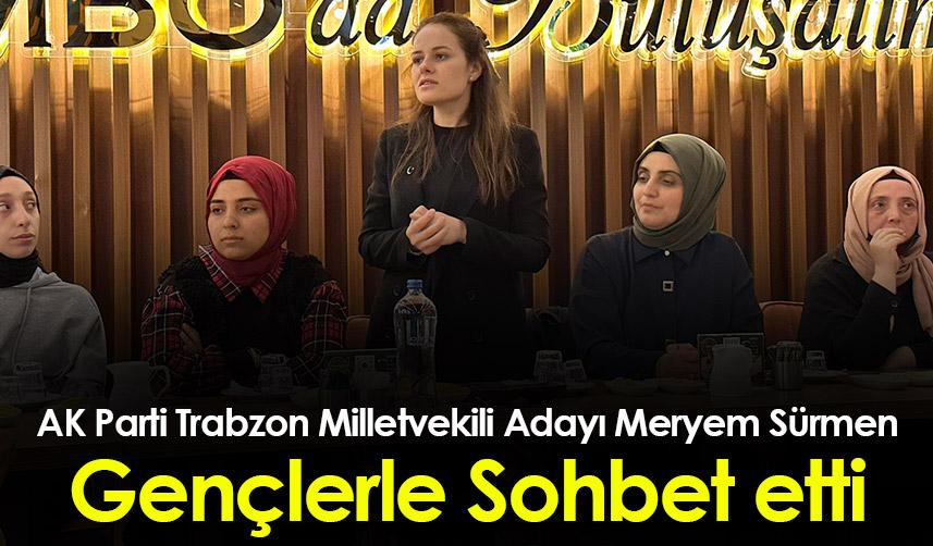 AK Parti Trabzon Milletvekili Adayı Meryem Sürmen “Gençlerle Sohbet” etti