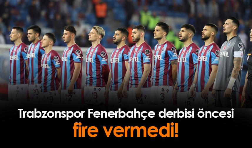 Trabzonspor Fenerbahçe derbisi öncesi fire vermedi