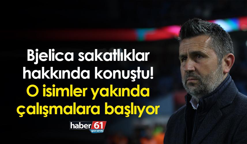 Trabzonspor’da Bjelica sakatlıklar hakkında konuştu! O isimler yakında çalışmalara başlayacak