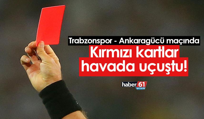 Trabzonspor - Ankaragücü maçında kırmızı kartlar havada uçuşuyor