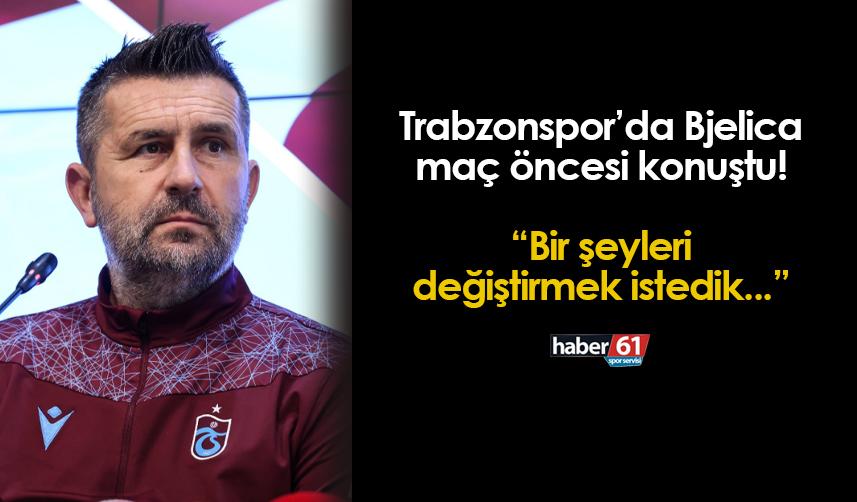 Trabzonspor'da Bjelica Ankaragücü maçı öncesi konuştu! "Bir şeyleri değiştirmek istedik..."