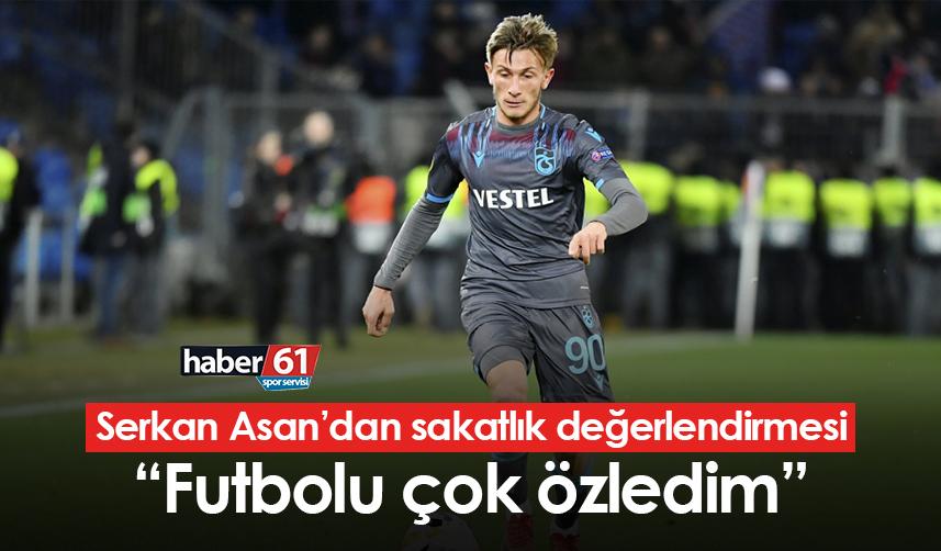 Trabzonspor’da Serkan Asan: Futbolu çok özledim