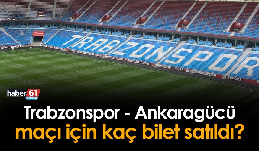 Trabzonspor - Ankaragücü maçı için kaç bilet satıldı?