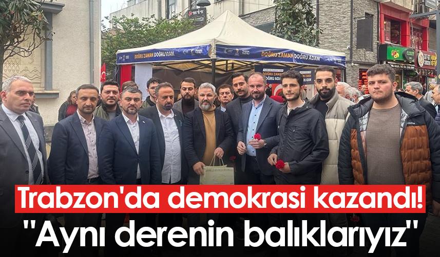 Trabzon'da demokrasi kazandı! "Aynı derenin balıklarıyız"