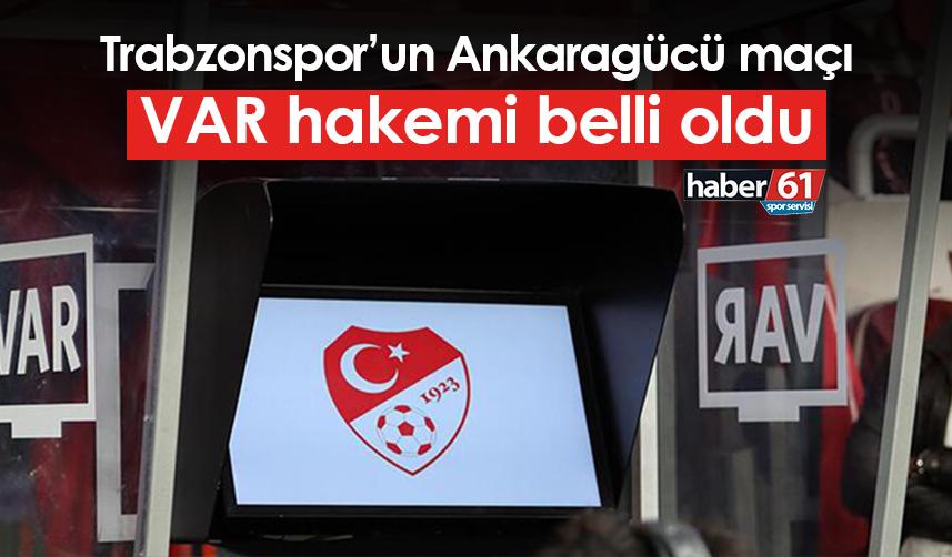 Trabzonspor’un Ankaragücü maçı VAR hakemi belli oldu