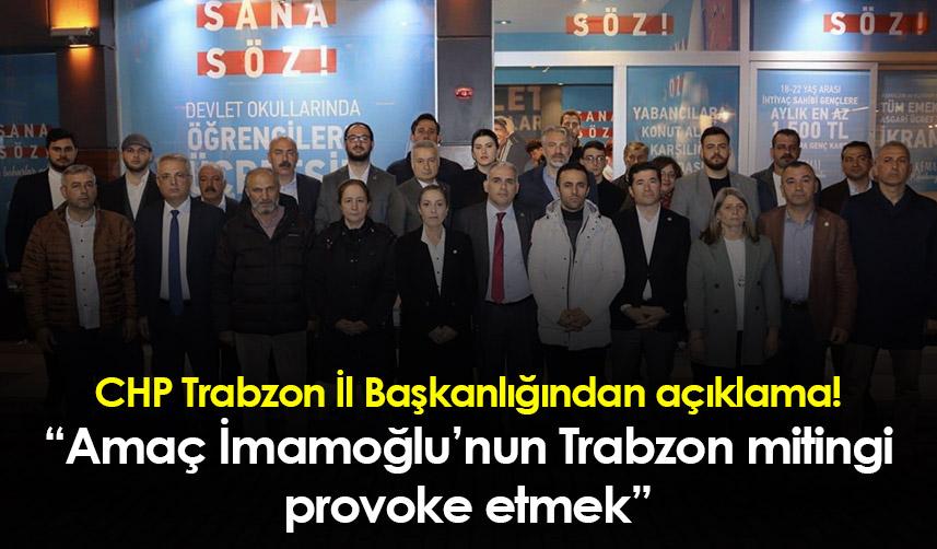 CHP Trabzon İl Başkanlığından açıklama! “Amaç İmamoğlu’nun Trabzon mitingi provoke etmek”