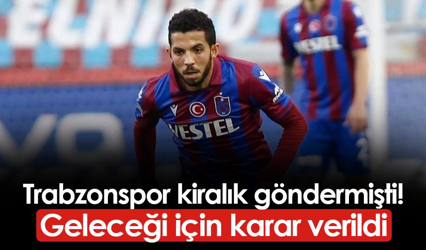 Trabzonspor kiralık göndermişti! Geleceği için karar verildi