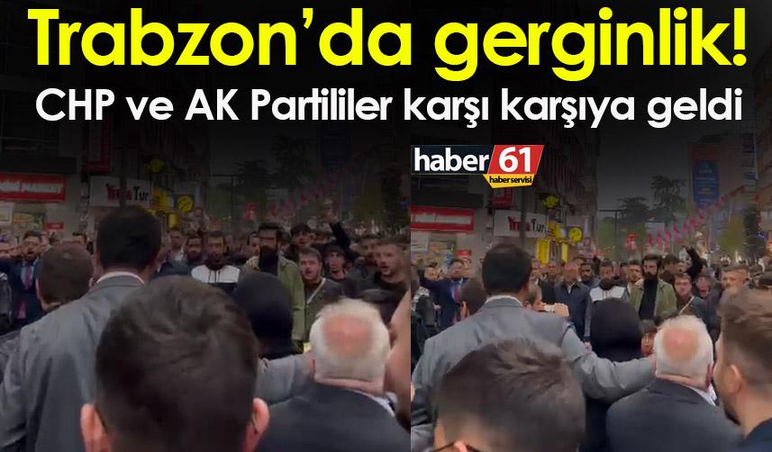 Trabzon’da gerginlik! CHP ve AK Partililer karşı karşıya geldi