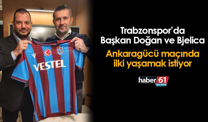 Trabzonspor'da Başkan Doğan ve Bjelica Ankaragücü maçında ilki yaşamak istiyor!