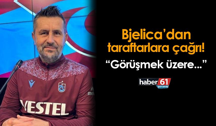 Trabzonspor'da Bjelica'dan taraftara çağrı! "Görüşmek üzere..."