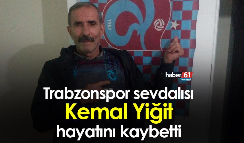 Trabzonspor sevdalısı Kemal Yiğit hayatını kaybetti