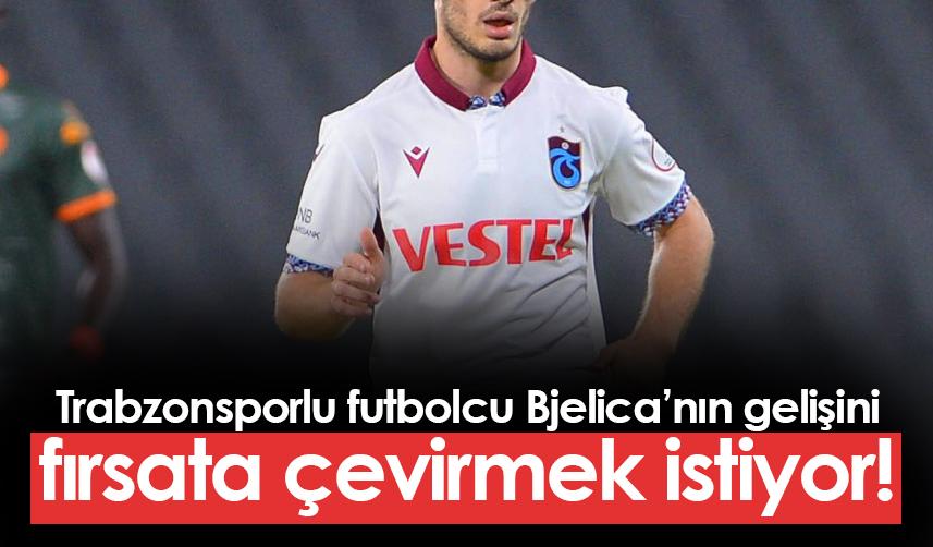 Trabzonspor'da o futbolcu Bjelica'nın gelişini fırsata çevirmek istiyor!