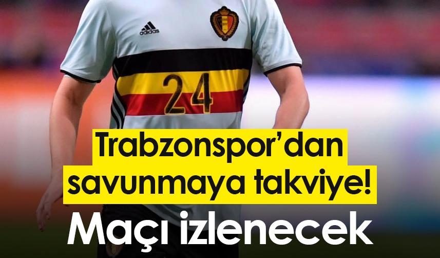 Trabzonspor’dan savunmaya takviye! Maçı izlenecek