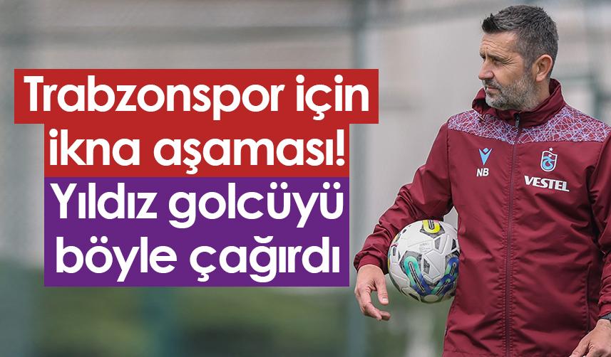 Trabzonspor için ikna aşaması! Yıldız golcüyü böyle çağırdı