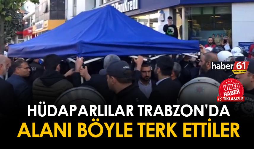 Trabzon'da tepki çekmişlerdi! HÜDAPAR'lılar alandan böyle ayrıldı